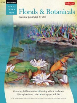 Learn to Paint Step by Step: Florals and Botanicals (How to Draw and Paint Series: Watercolor)