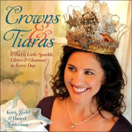 Crowns and Tiaras: Add a Little Sparkle, Glitter and Glamour to Every Day