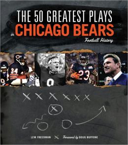 The 50 Greatest Plays in Chicago Bears Football History (50 Greatest Plays the 50 Greatest Plays) Lew Freedman and Doug Buffone