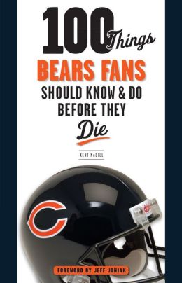 100 Things Bears Fans Should Know & Do Before They Die