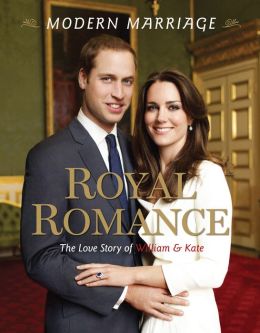 Royal Romance, Modern Marriage: The Love Story of William and Kate Mary Boone