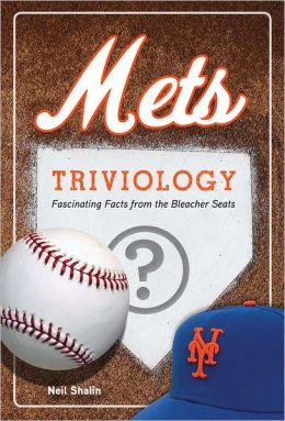 Mets Triviology: Fascinating Facts from the Bleacher Seats Neil Shalin
