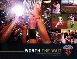 Worth the Wait: The 2010 World Champion San Francisco Giants