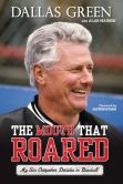 Book Cover Image. Title: The Mouth That Roared:  My Six Outspoken Decades in Baseball, Author: Dallas Green