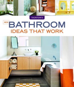  Bathroom on New Bathroom Ideas That Work By Scott Gibson   9781600853579