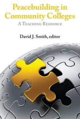 Peacebuilding in Community Colleges: A Teaching Resource David J. Smith
