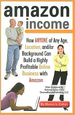 Amazon Income: How ANYONE of Any Age, Location, and/or Background Can build a Highly Profitable Online Business with Amazon