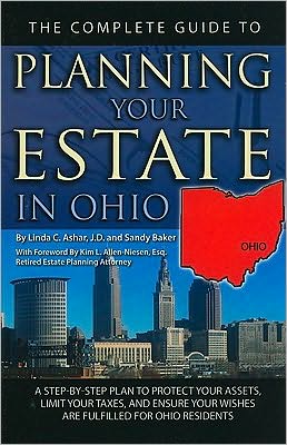 The Complete Guide to Planning Your Estate in Ohio: A Step-By-Step Plan to Protect Your Assets, Limit Your Taxes, and Ensure Your Wishes Are Fulfilled