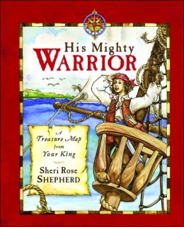 His Mighty Warrior: A Treasure Map from Your King Sheri Rose Shepherd