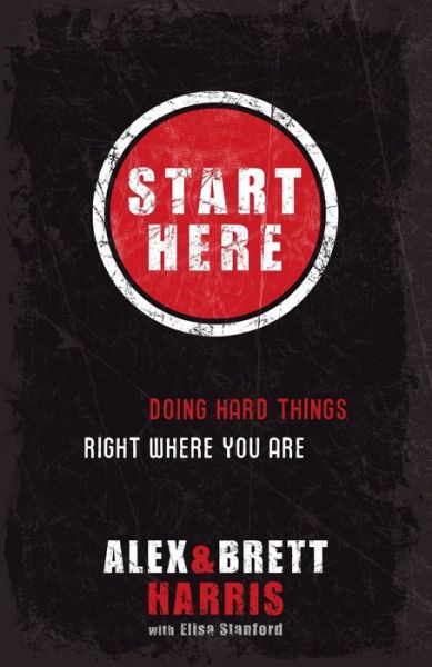 Ebooks kostenlos downloaden pdf Start Here: Doing Hard Things Right Where You Are by Alex Harris, Brett Harris, Elisa Stanford, Eric Stanford