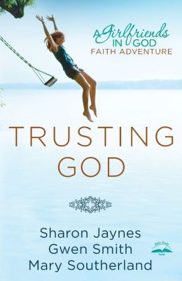 Trusting God: A Girlfriends in God Faith Adventure Mary Southerland