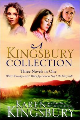 A Kingsbury Collection: Three Novels in One: Where Yesterday Lives, When Joy Came to Stay, On Every Side