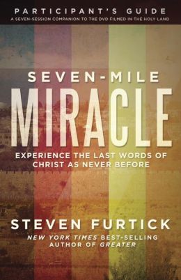 Seven-Mile Miracle DVD with Participant's Guide: Experience the Last Words of Christ As Never Before Steven Furtick