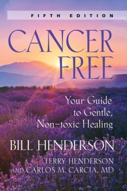 Cancer-Free: Your Guide to Gentle, Non-Toxic Healing (Third Edition)