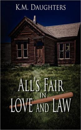 All's Fair in Love and Law K. M. Daughters