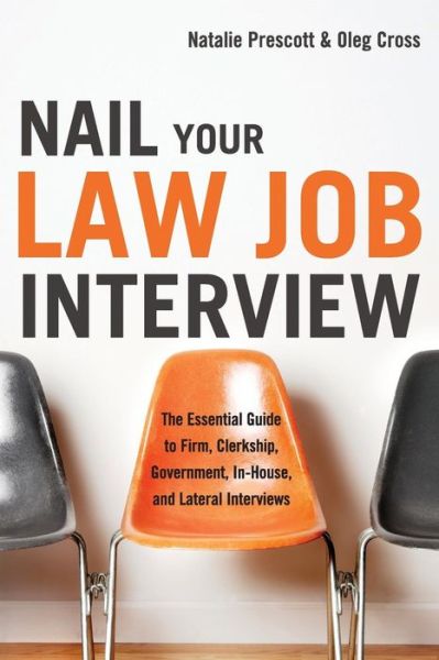 Nail Your Law Job interview: The Essential Guide to Firm, Clerkship, Government, In-House, and Lateral Interviews