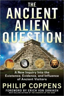 The Ancient Alien Question: A New Inquiry Into the Existence, Evidence, and Influence of Ancient Visitors