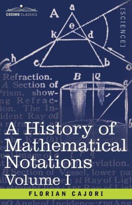 A History Of Mathematical Notations - Vol. I
