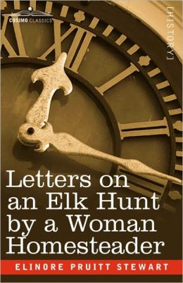 Letters On An Elk Hunt By A Woman Homesteader