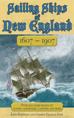 The Sailing Ships of New England, 1607-1907 John Robinson and George Francis Dow