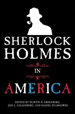 Sherlock Holmes in America Martin H. Greenberg, Jon L. Lellenberg and Daniel Stashower