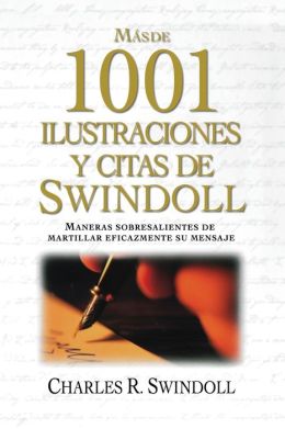 Más de 1001 ilustraciones y citas de Swindoll: Maneras sobresalientes de martillar eficazmente su mensaje