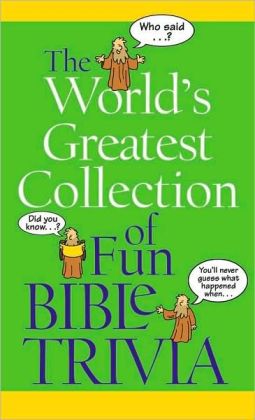 The World's Greatest Collection of Fun Bible Trivia