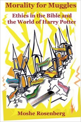 Morality for Muggles: Ethics in the Bible and the World of Harry Potter Moshe Rosenberg