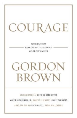 Courage: Portraits of Bravery in the Service of Great Causes