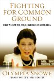 Book Cover Image. Title: Fighting for Common Ground:  How We Can Fix the Stalemate in Congress, Author: Olympia Snowe