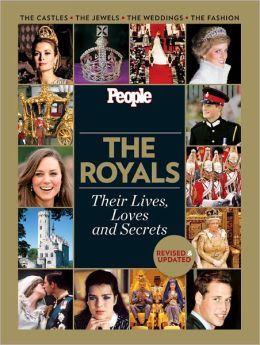 People: The Royals Revised and Updated: Their Lives, Loves and Secrets Editors of People Magazine