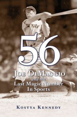 56: Joe DiMaggio and the Last Magic Number in Sports Kostya Kennedy