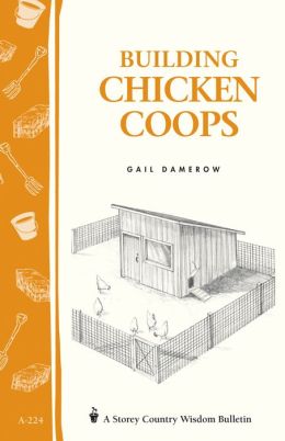 Building Chicken Coops: Storey Country Wisdom Bulletin A-224 by Gail ...