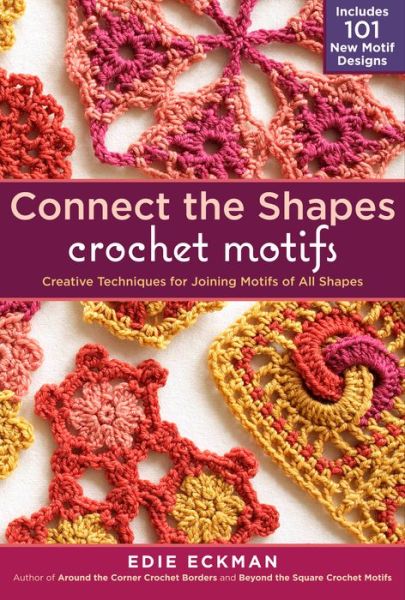 Download ebooks to ipad free Connect the Shapes Crochet Motifs: Creative Techniques for Joining Motifs of All Shapes; Includes 101 New Motif Designs RTF PDB iBook by Edie Eckman 9781603429733 (English Edition)