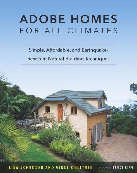 Download best sellers books free Adobe Homes for All Climates: Simple, Affordable, and Earthquake-Resistant Natural Building Techniques