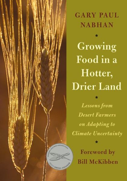 Download free electronic books Growing Food in a Hotter, Drier Land: Lessons from Desert Farmers on Adapting to Climate Uncertainty by Gary Paul Nabhan CHM PDF (English literature) 9781603584531