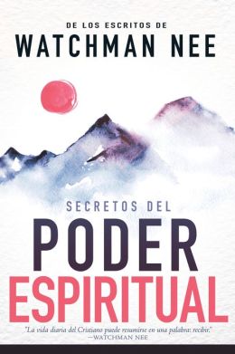 Secretos del Poder Espiritual de los Escritos de Watchman Nee