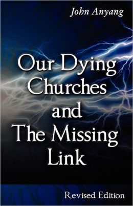 Our Dying Churches and the Missing Link John Anyang