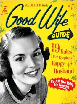 The Good Wife Guide: A Little Seedling Book Homemaker Monthly Ladies