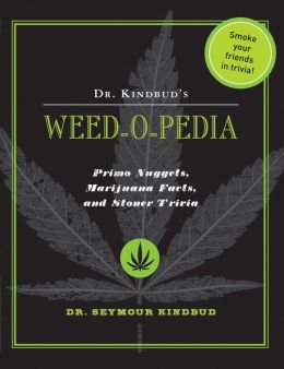 Dr. Kindbud's Weed-O-Pedia: Primo Nuggets of Marijuana Facts and Stoner Trivia