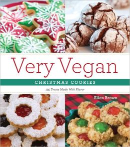 Very Vegan Christmas Cookies: 125 Festive and Flavorful Treats Ellen Brown