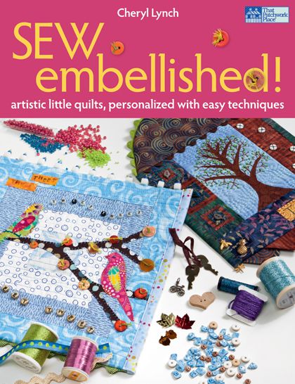 Sew Embellished!: Artistic Little Quilts, Personalized with Easy Techniques