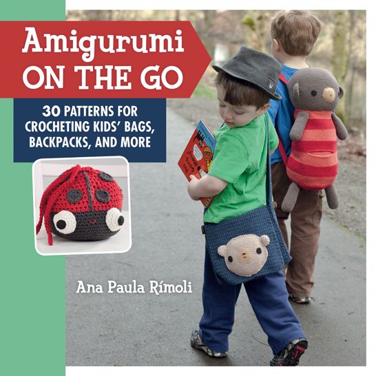 Amigurumi On the Go: 30 Patterns for Crocheting Kids' Bags, Backpacks, and More