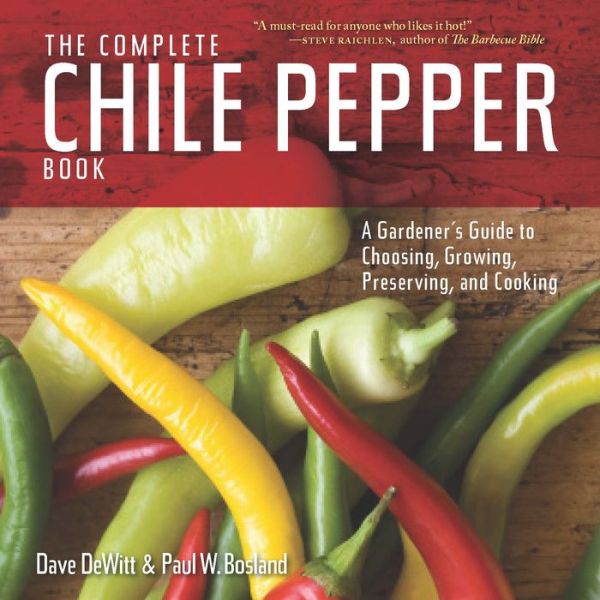 The Complete Chile Pepper Book: A Gardener's Guide to Choosing, Growing, Preserving, and Cooking