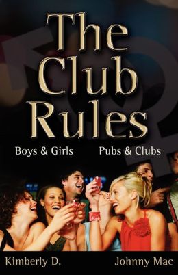 The Club Rules: Boys and Girls, Pubs and Clubs Johnny Mac and Kimberly D.