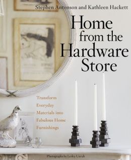 Home from the Hardware Store: Transform Everyday Materials into Fabulous Home Furnishings