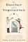 The Butcher and the Vegetarian: One Woman's Romp Through a World of Men, Meat, and Moral Crisis