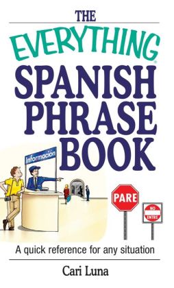 The Everything Spanish Phrase Book - Special eBook Edition: A Quick Reference for Any Situation