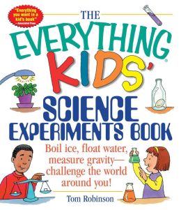 The Everything Kids' Science Experiments Book - Special eBook Edition: Boil Ice, Float Water, Measure Gravity-Challenge the World Around You!