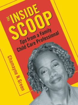 The Inside Scoop: Tips from a Family Child Care Professional Chamayne N. Green